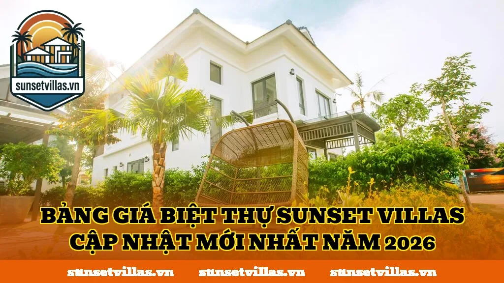 Bảng giá biệt thự SunSet Villas cập nhật mới nhất năm 2026