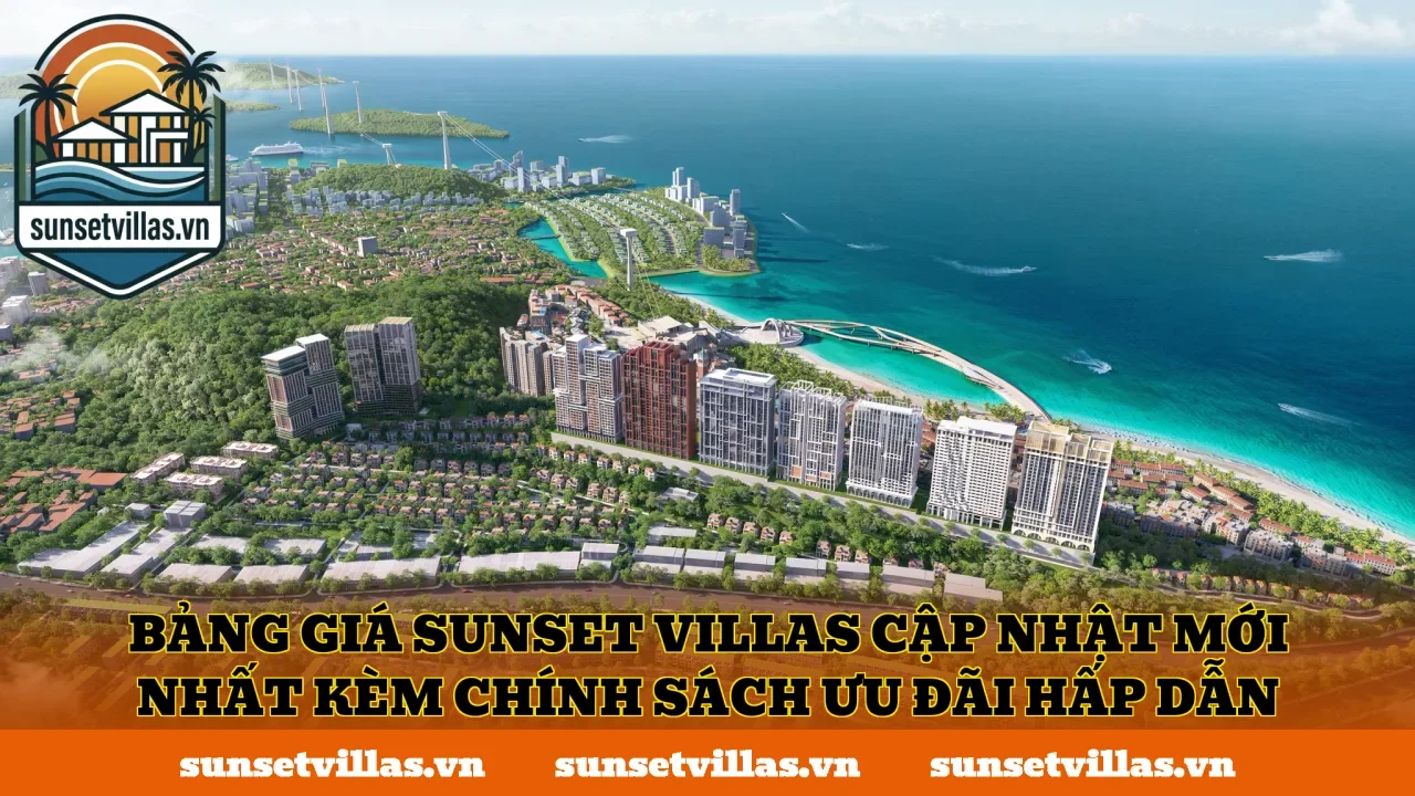 Bảng giá SunSet Villas cập nhật mới nhất kèm chính sách ưu đãi hấp dẫn