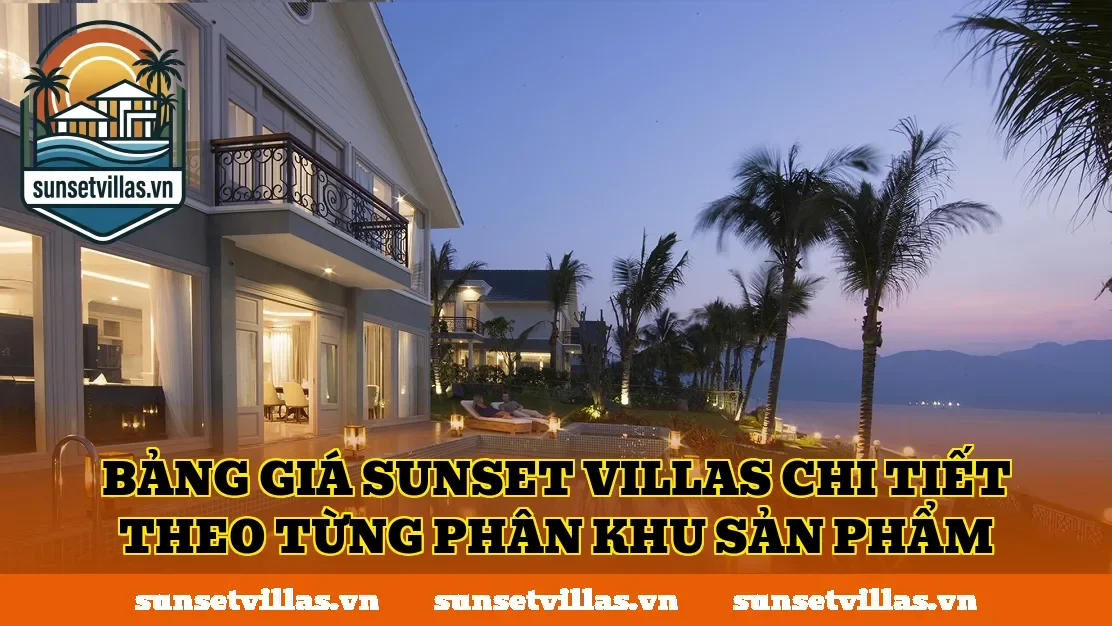 Bảng giá SunSet Villas chi tiết theo từng phân khu sản phẩm