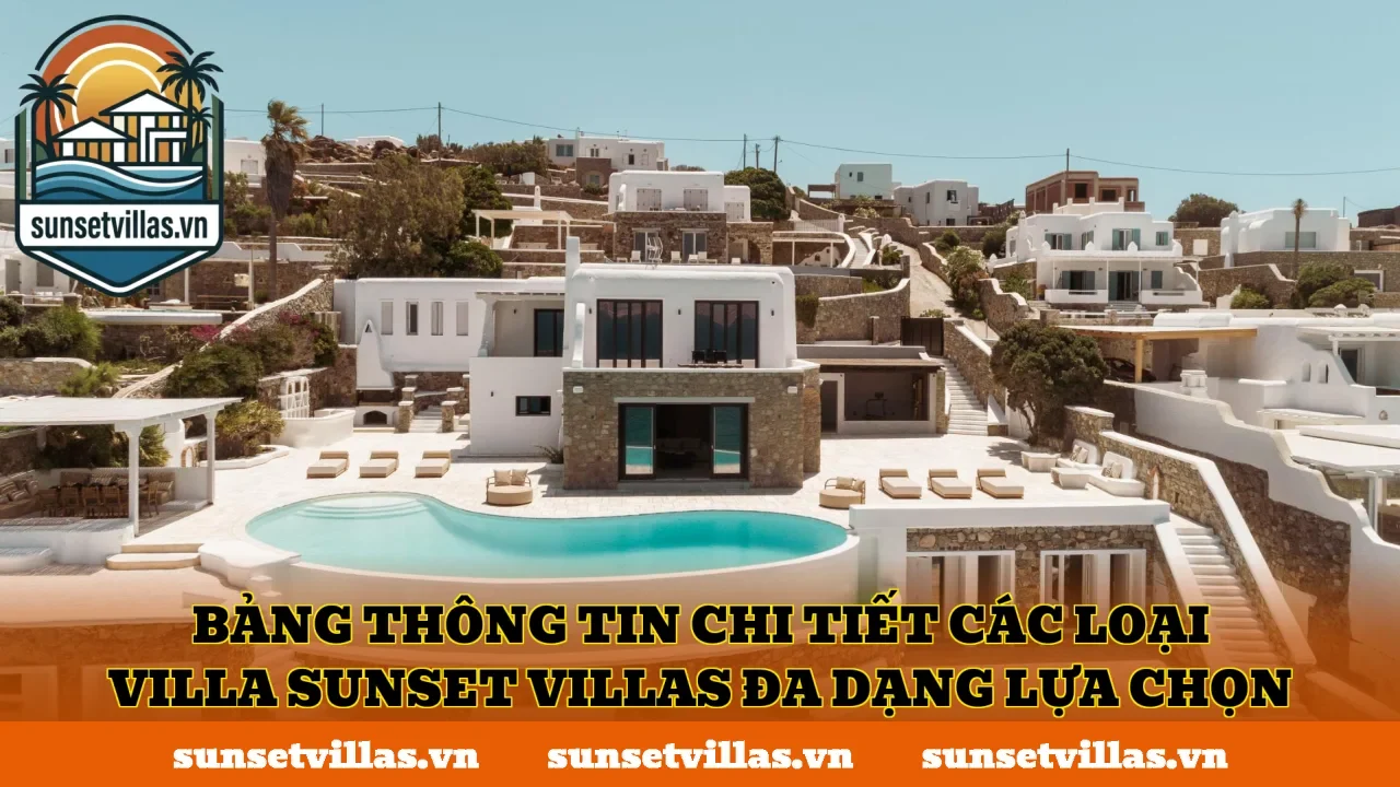 Bảng thông tin chi tiết các loại villa SunSet Villas đa dạng lựa chọn