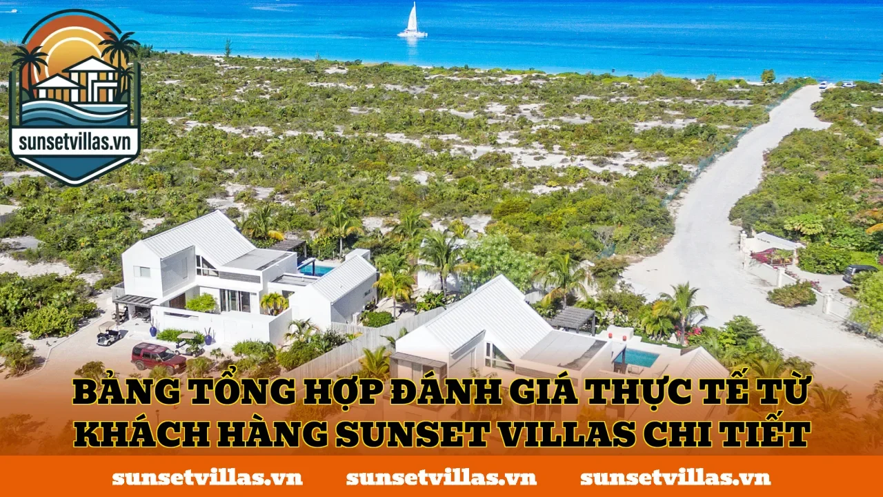 Bảng tổng hợp đánh giá thực tế từ khách hàng SunSet Villas chi tiết