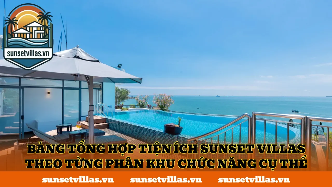 Bảng tổng hợp tiện ích SunSet Villas theo từng phân khu chức năng cụ thể