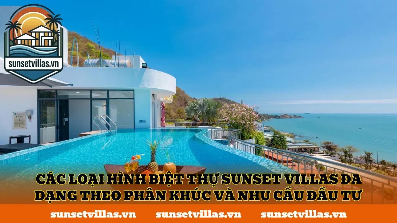 Các loại hình biệt thự SunSet Villas đa dạng theo phân khúc và nhu cầu đầu tư