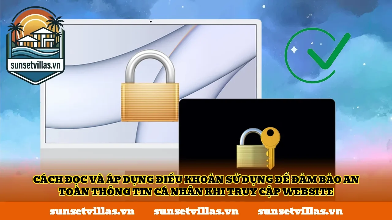 Cách đọc và áp dụng điều khoản sử dụng để đảm bảo an toàn thông tin cá nhân khi truy cập website