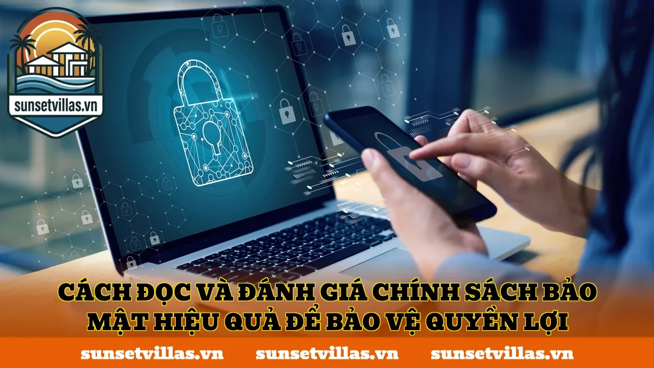 Cách đọc và đánh giá chính sách bảo mật hiệu quả để bảo vệ quyền lợi