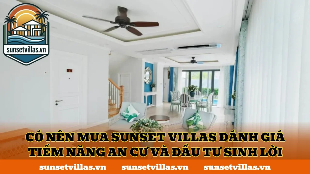 Có nên mua SunSet Villas đánh giá tiềm năng an cư và đầu tư sinh lời