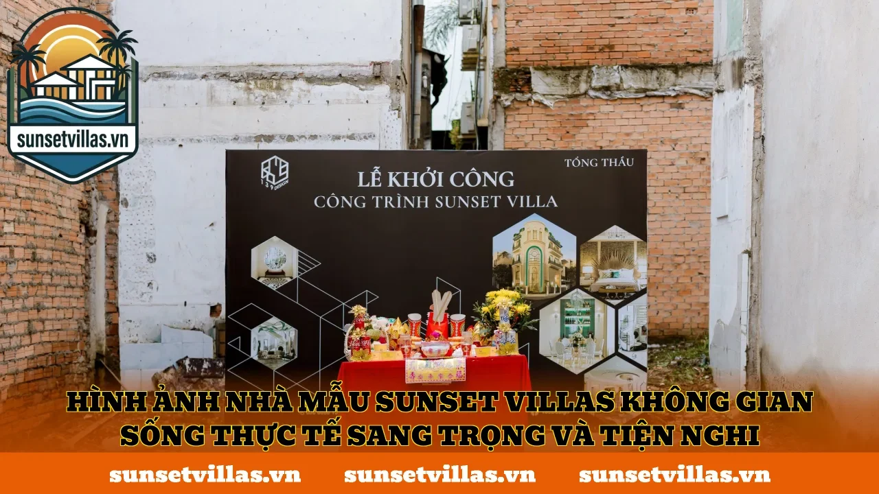 Hình ảnh nhà mẫu SunSet Villas không gian sống thực tế sang trọng và tiện nghi