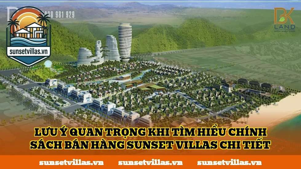 Lưu ý quan trọng khi tìm hiểu chính sách bán hàng SunSet Villas chi tiết