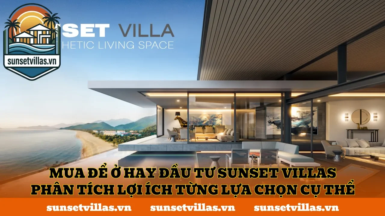 Mua để ở hay đầu tư SunSet Villas phân tích lợi ích từng lựa chọn cụ thể