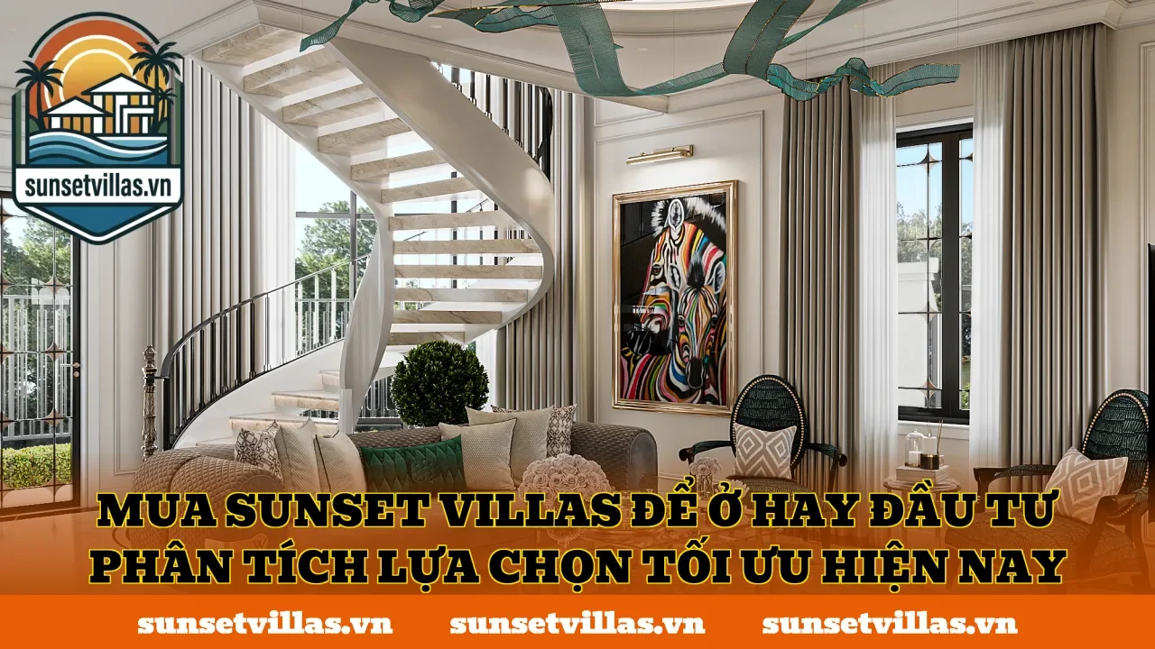 Mua SunSet Villas để ở hay đầu tư phân tích lựa chọn tối ưu hiện nay