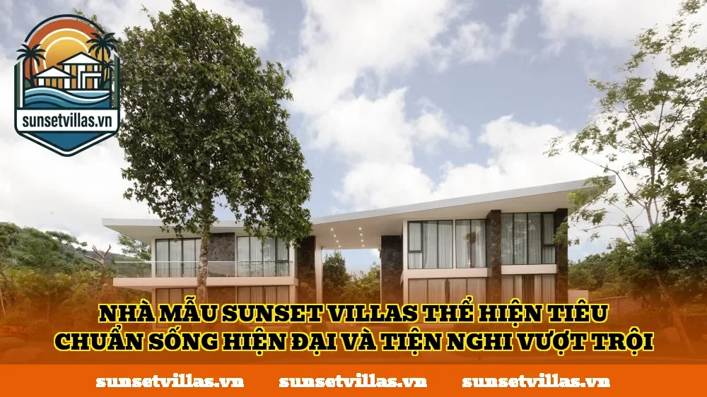 Nhà mẫu SunSet Villas thể hiện tiêu chuẩn sống hiện đại và tiện nghi vượt trội