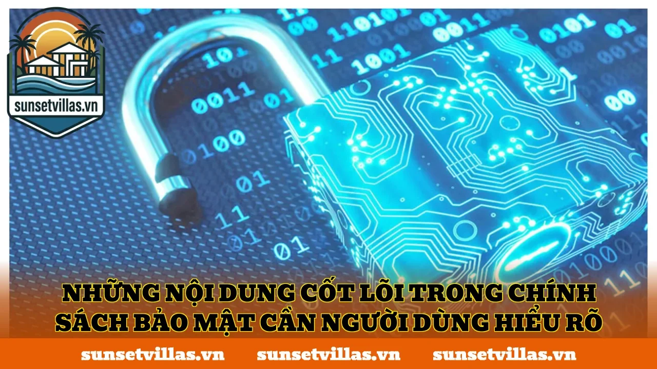 Những nội dung cốt lõi trong chính sách bảo mật cần người dùng hiểu rõ