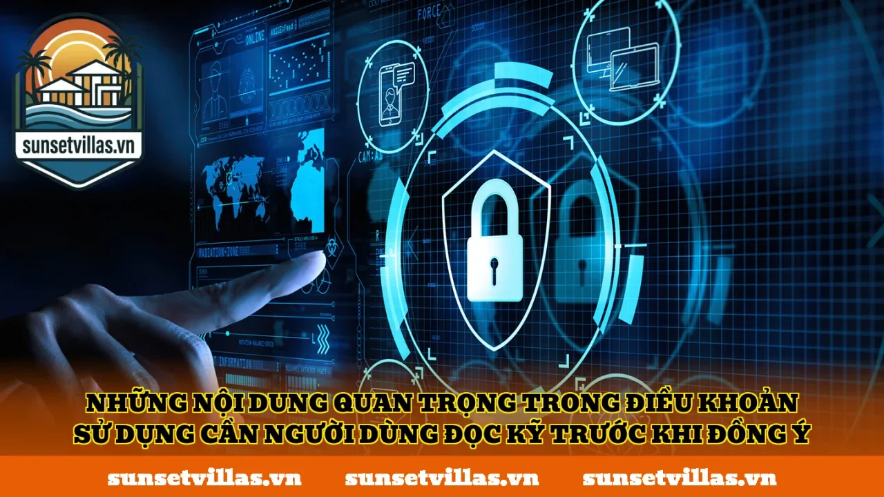 Những nội dung quan trọng trong điều khoản sử dụng cần người dùng đọc kỹ trước khi đồng ý