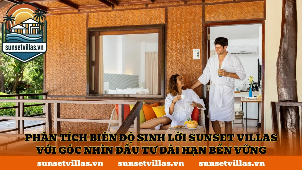 Phân tích biên độ sinh lời SunSet Villas với góc nhìn đầu tư dài hạn bền vững