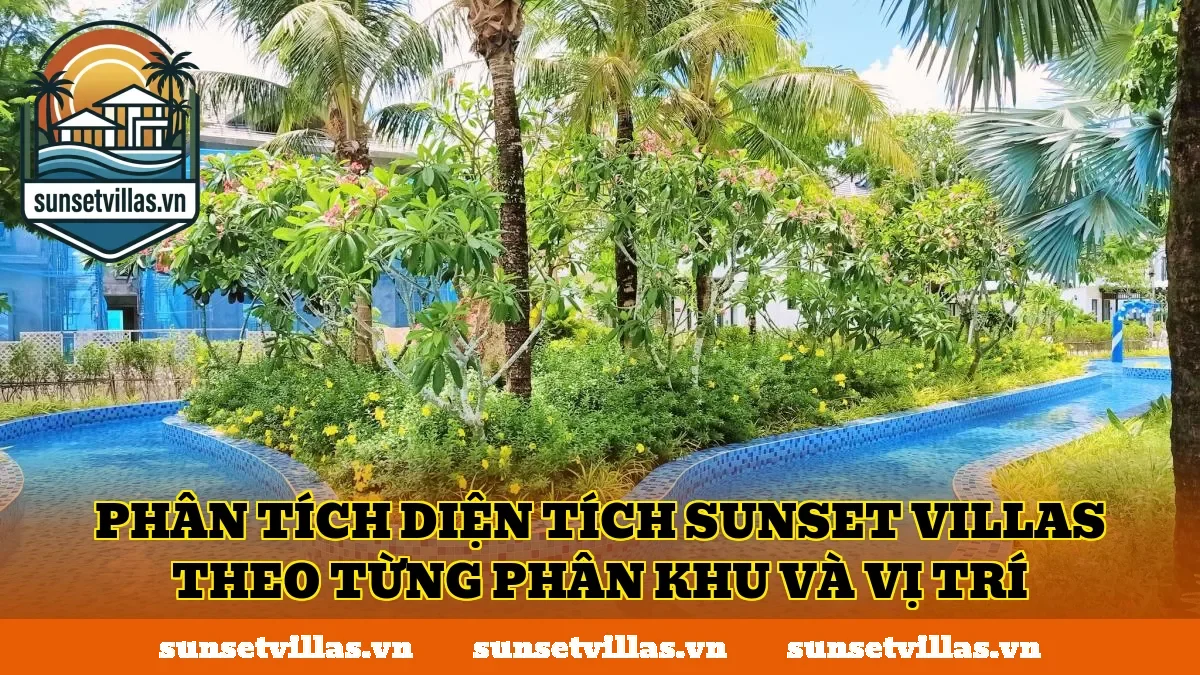 Phân tích diện tích SunSet Villas theo từng phân khu và vị trí