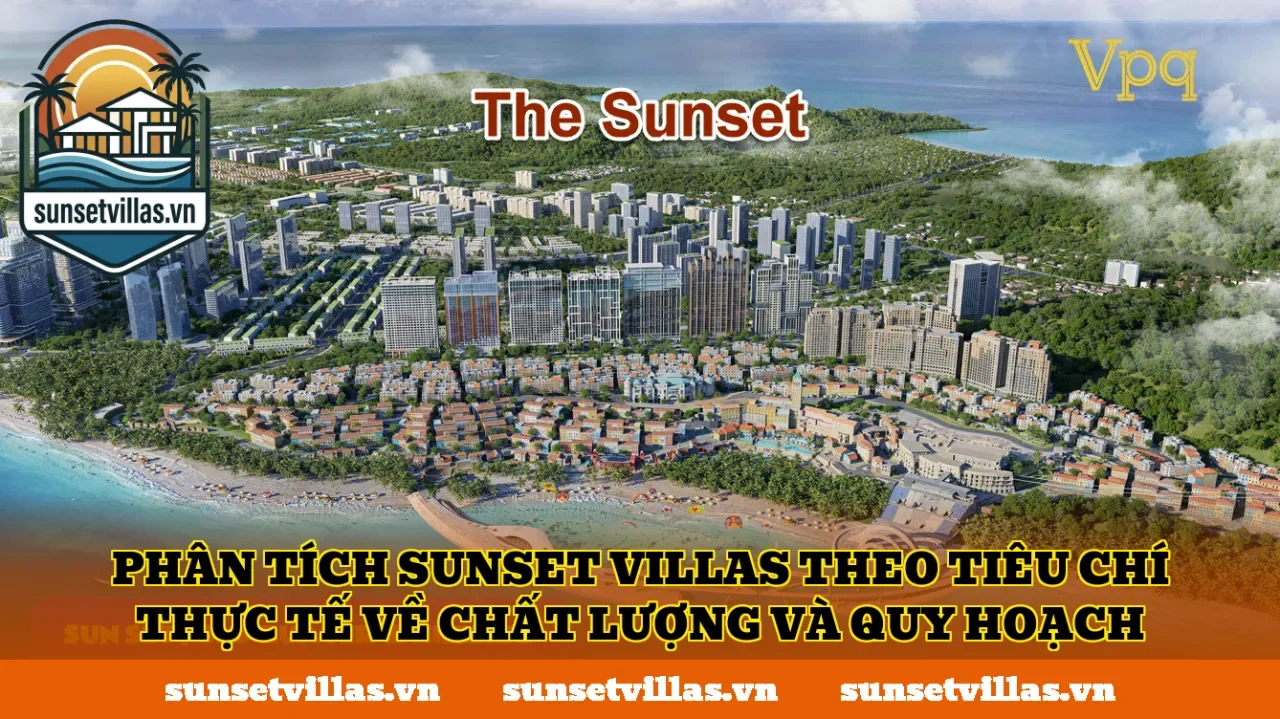 Phân tích SunSet Villas theo tiêu chí thực tế về chất lượng và quy hoạch