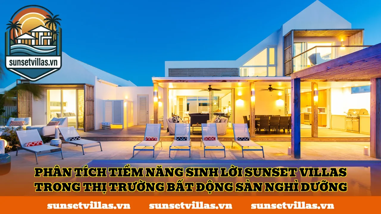 Phân tích tiềm năng sinh lời SunSet Villas trong thị trường bất động sản nghỉ dưỡng