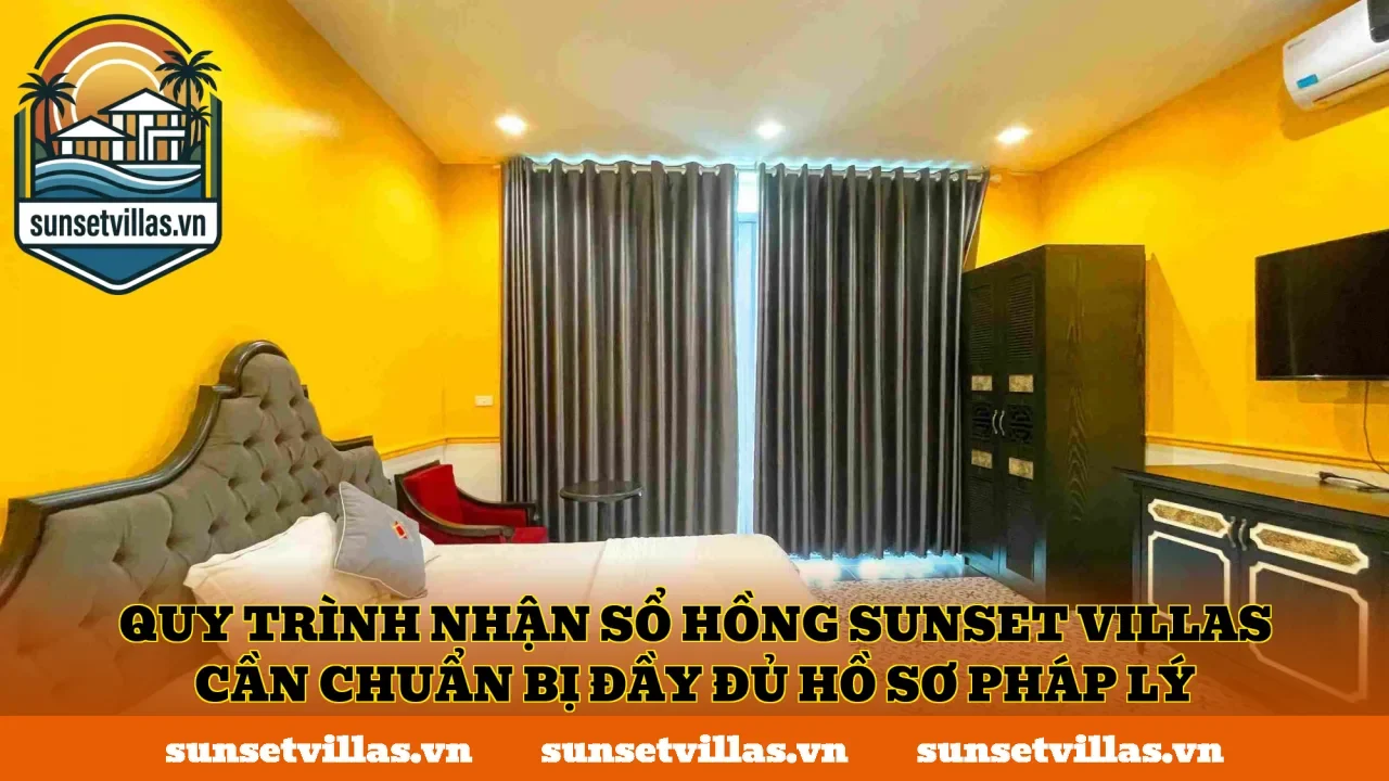 Quy trình nhận sổ hồng SunSet Villas cần chuẩn bị đầy đủ hồ sơ pháp lý