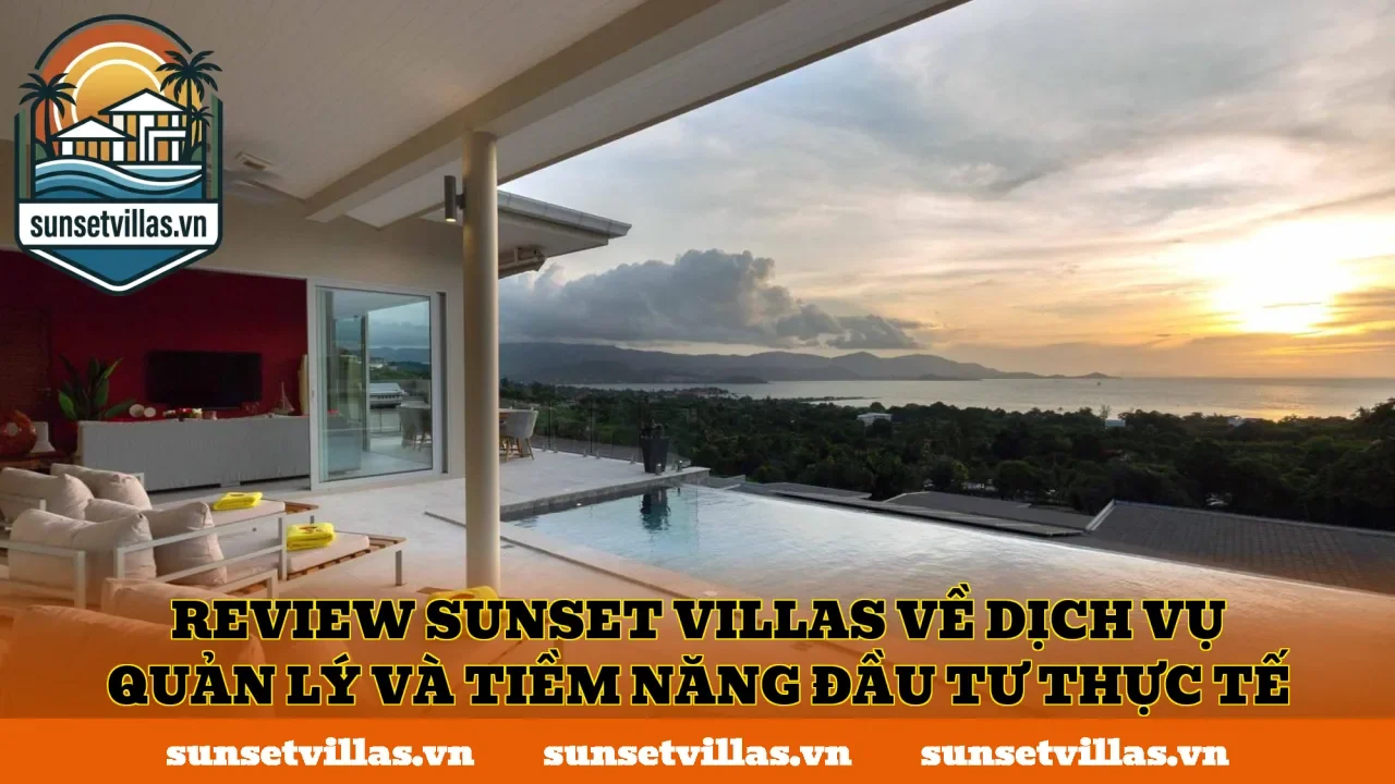 Review SunSet Villas về dịch vụ quản lý và tiềm năng đầu tư thực tế