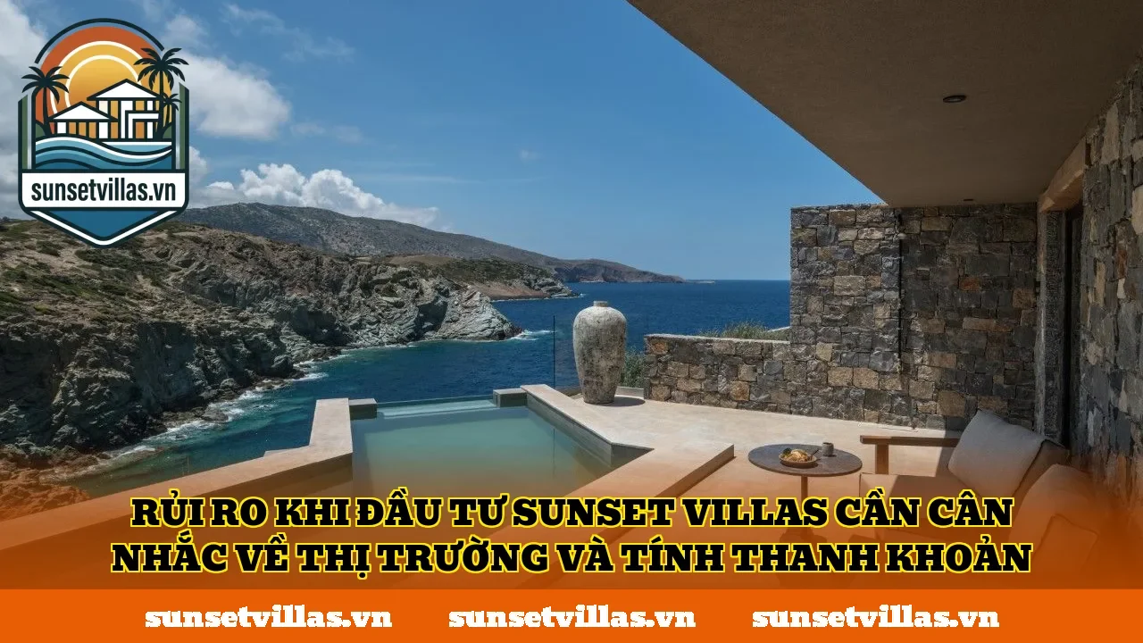 Rủi ro khi đầu tư SunSet Villas cần cân nhắc về thị trường và tính thanh khoản