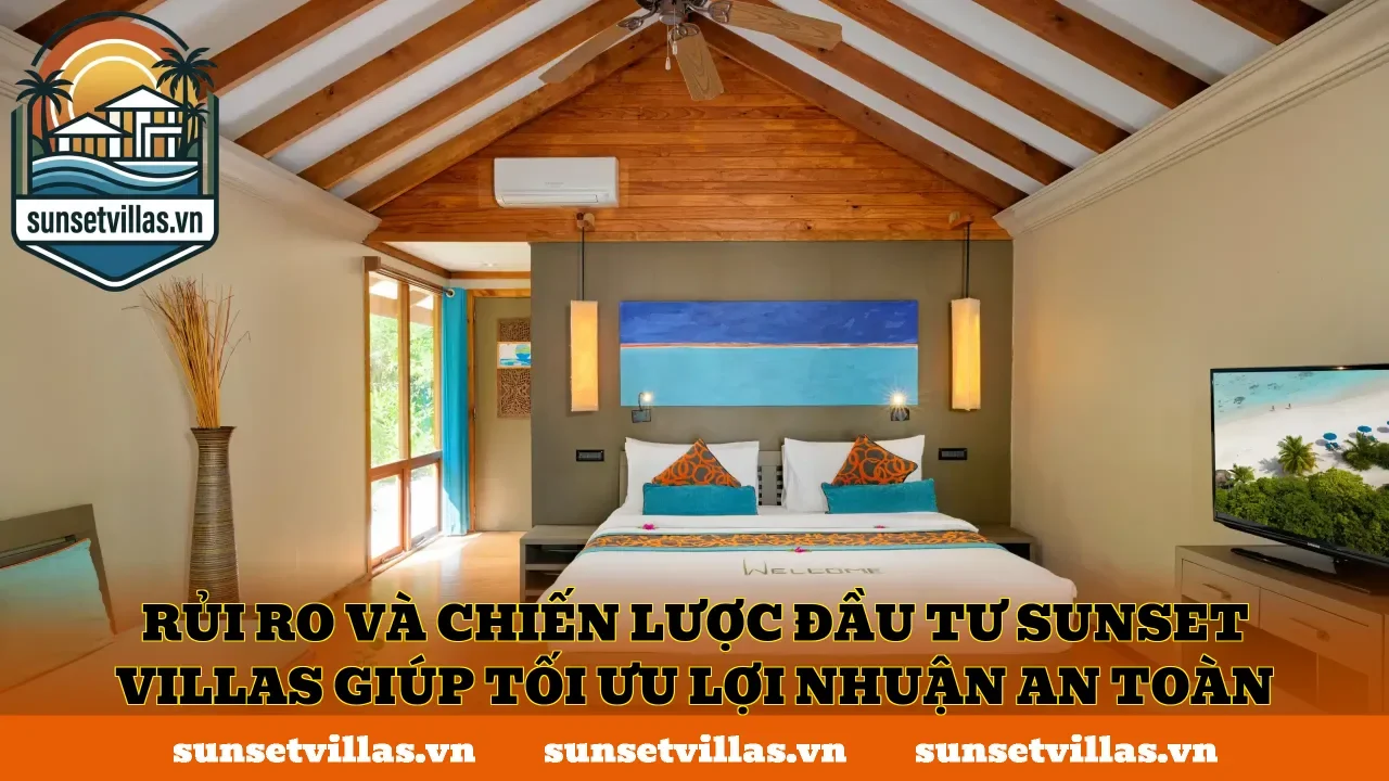 Rủi ro và chiến lược đầu tư SunSet Villas giúp tối ưu lợi nhuận an toàn