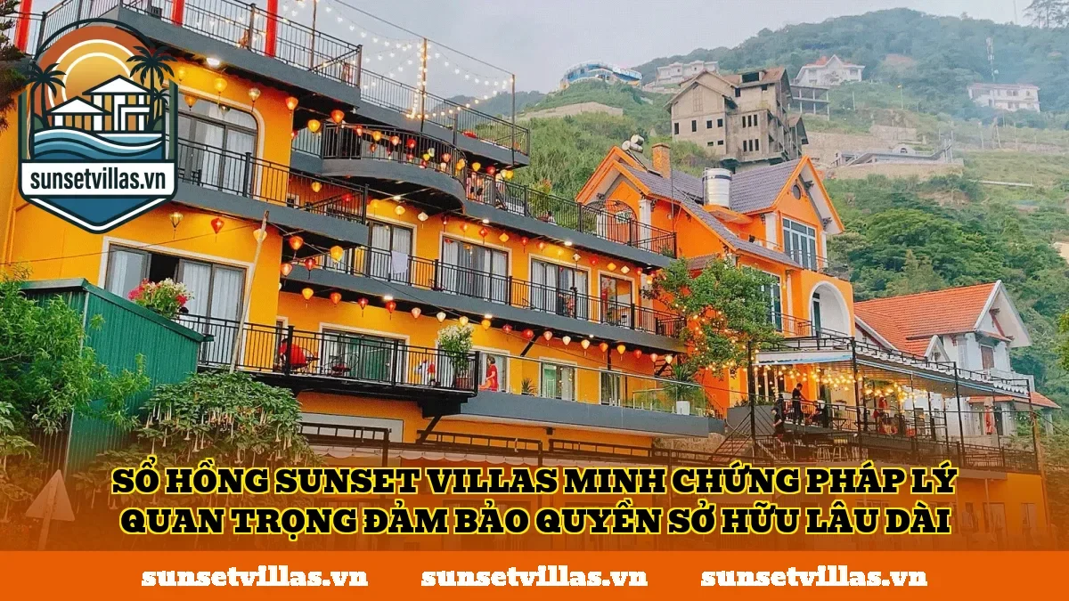 Sổ hồng SunSet Villas minh chứng pháp lý quan trọng đảm bảo quyền sở hữu lâu dài