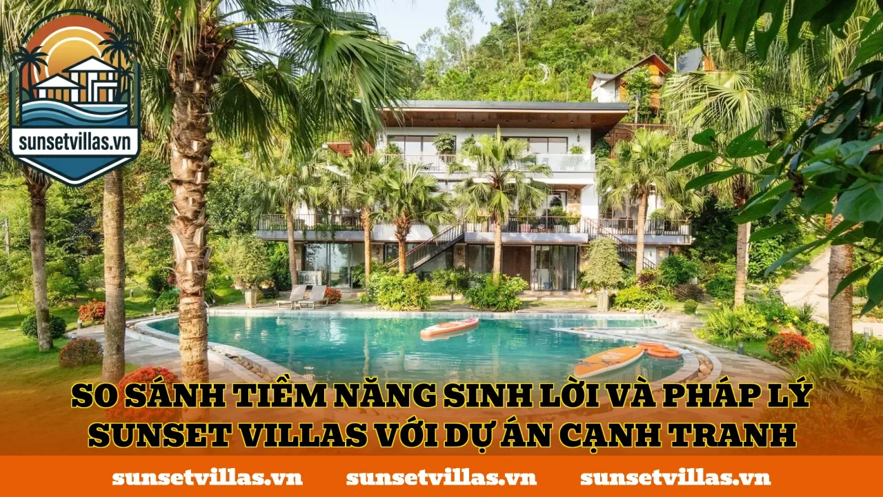 So sánh tiềm năng sinh lời và pháp lý SunSet Villas với dự án cạnh tranh