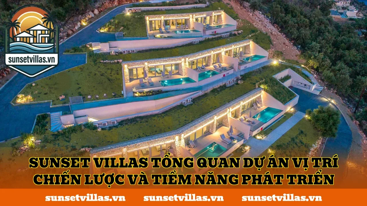 SunSet Villas tổng quan dự án vị trí chiến lược và tiềm năng phát triển