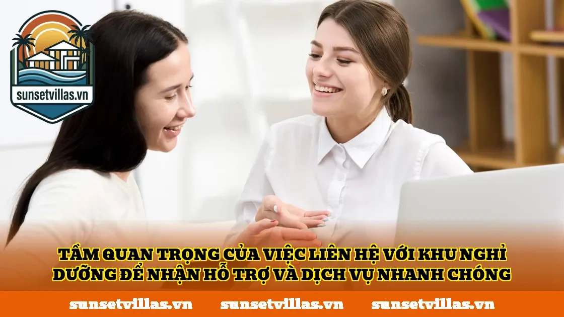 Tầm quan trọng của việc liên hệ với khu nghỉ dưỡng để nhận hỗ trợ và dịch vụ nhanh chóng