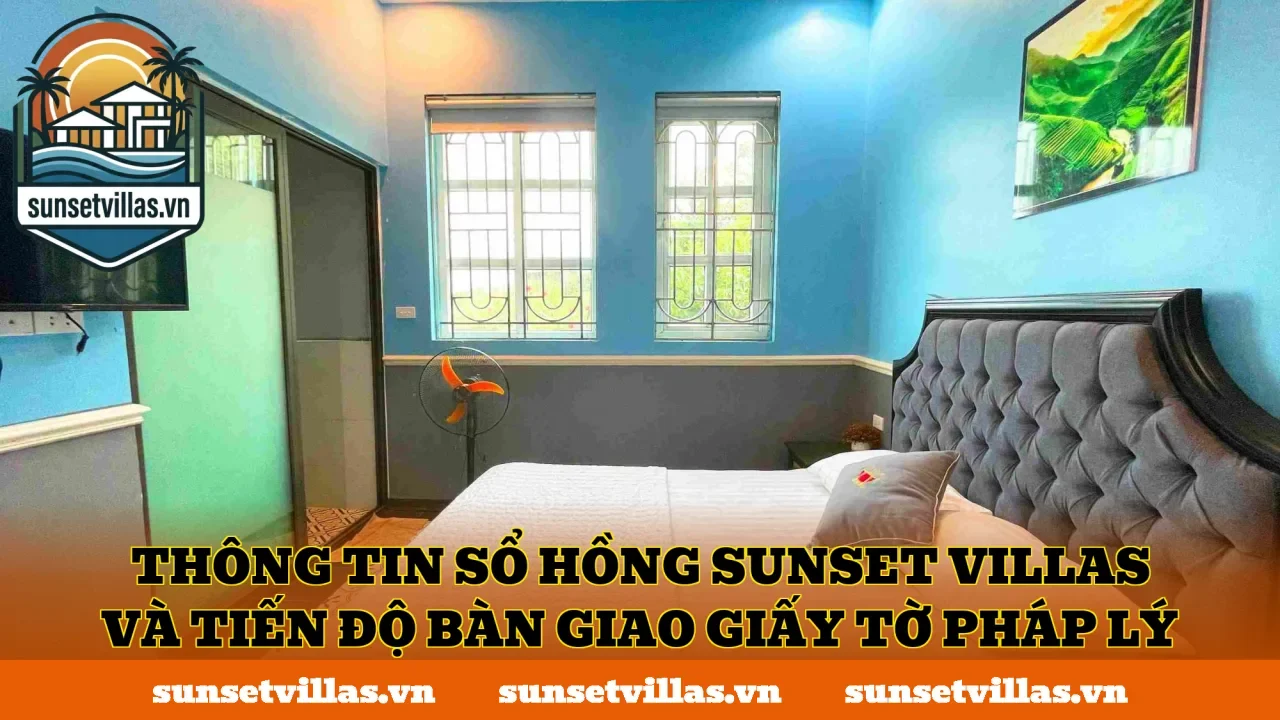 Thông tin sổ hồng SunSet Villas và tiến độ bàn giao giấy tờ pháp lý