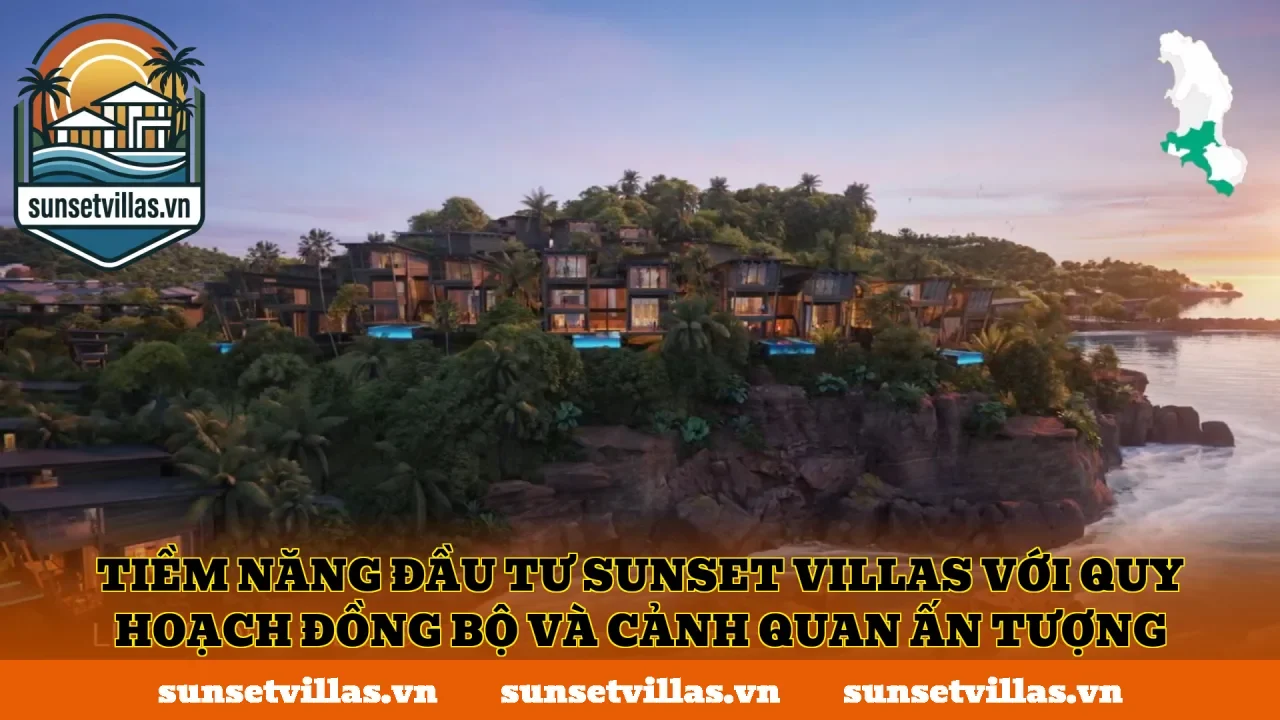 Tiềm năng đầu tư SunSet Villas với quy hoạch đồng bộ và cảnh quan ấn tượng