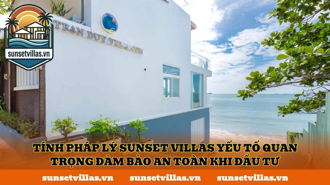 Tính pháp lý SunSet Villas yếu tố quan trọng đảm bảo an toàn khi đầu tư