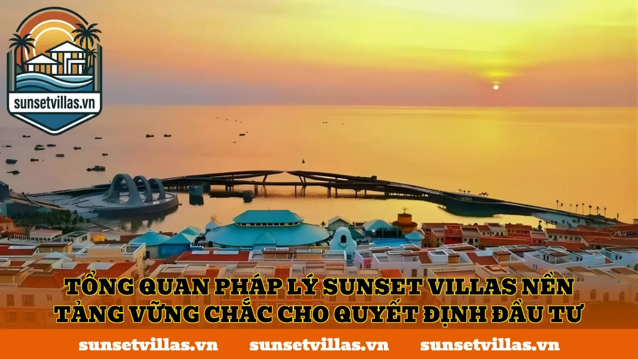 Tổng quan pháp lý SunSet Villas nền tảng vững chắc cho quyết định đầu tư
