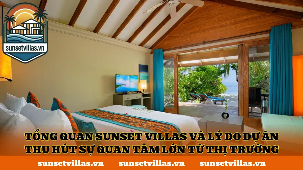 Tổng quan SunSet Villas và lý do dự án thu hút sự quan tâm lớn từ thị trường