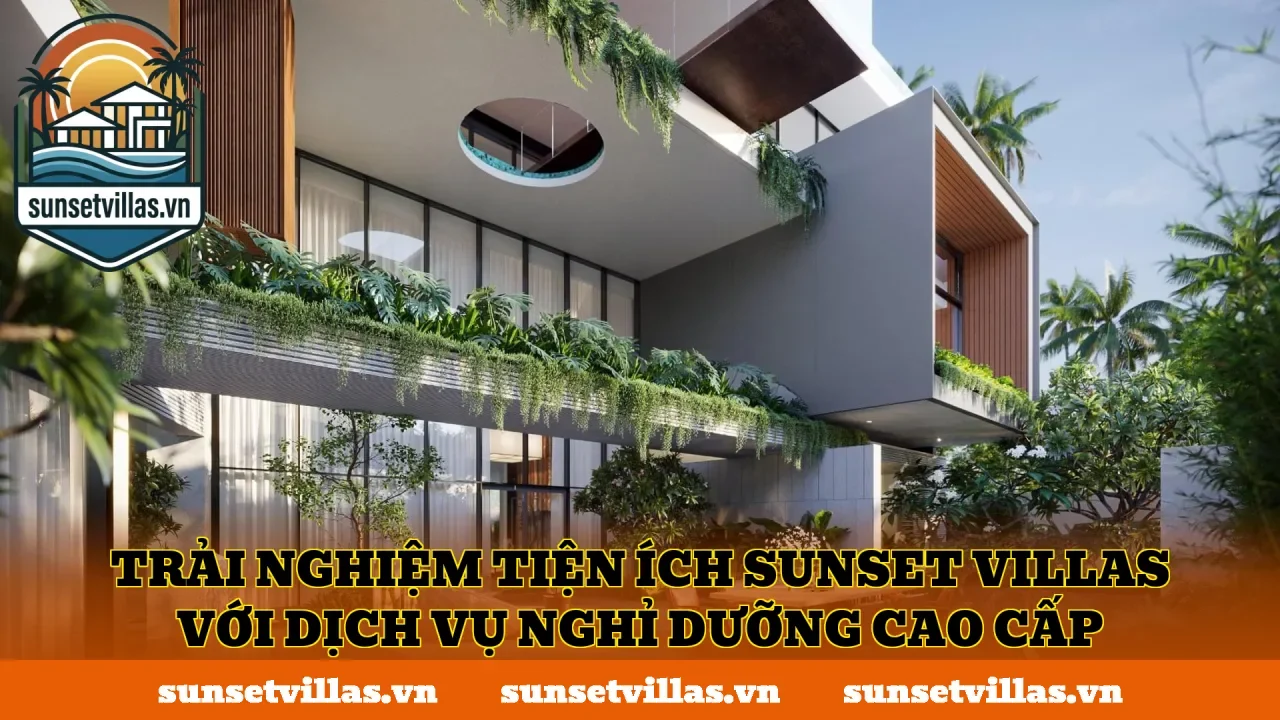Trải nghiệm tiện ích SunSet Villas với dịch vụ nghỉ dưỡng cao cấp