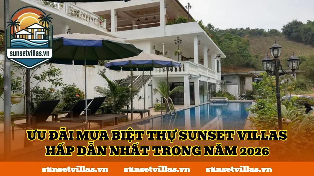 Ưu đãi mua biệt thự SunSet Villas hấp dẫn nhất trong năm 2026