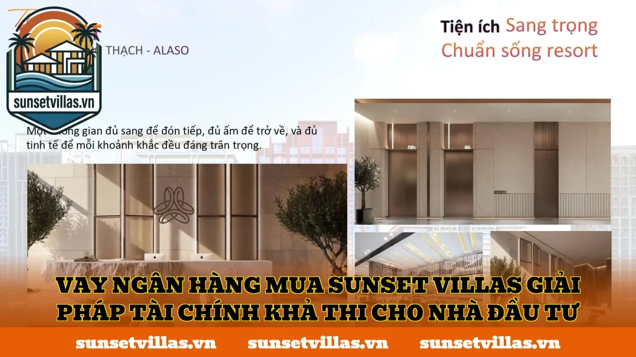 Vay ngân hàng mua SunSet Villas giải pháp tài chính khả thi cho nhà đầu tư