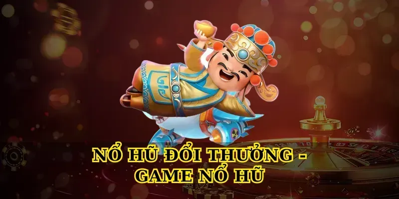Game nổ hũ - Trải nghiệm đổi thưởng hấp dẫn nhất 2024