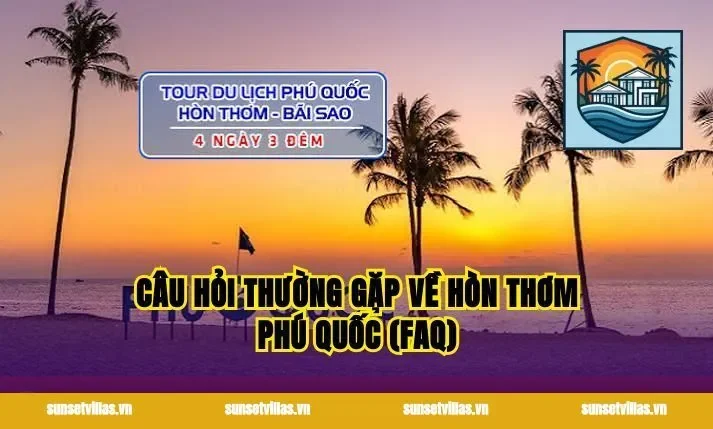 Câu Hỏi Thường Gặp Về Hòn Thơm Phú Quốc (FAQ)