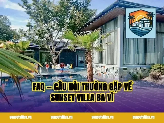 FAQ — Câu hỏi thường gặp về sunset villa Ba Vì