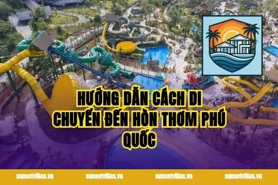 Hướng Dẫn Cách Di Chuyển Đến Hòn Thơm Phú Quốc