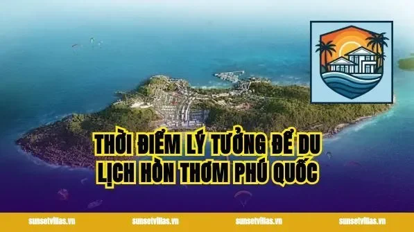 Thời Điểm Lý Tưởng Để Du Lịch Hòn Thơm Phú Quốc