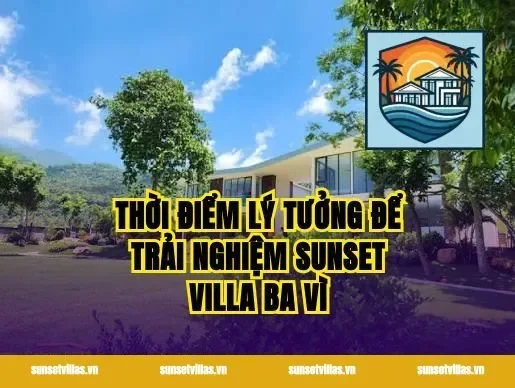 Thời điểm lý tưởng để trải nghiệm sunset villa Ba Vì